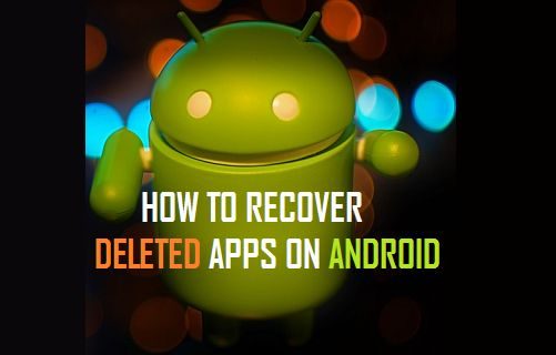 How To Recover Deleted Apps On Android Phone Or Tablet?