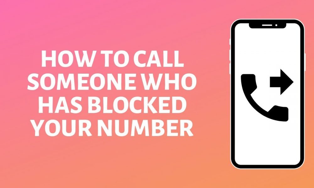 How To Call Someone Who Has Blocked Your Number?